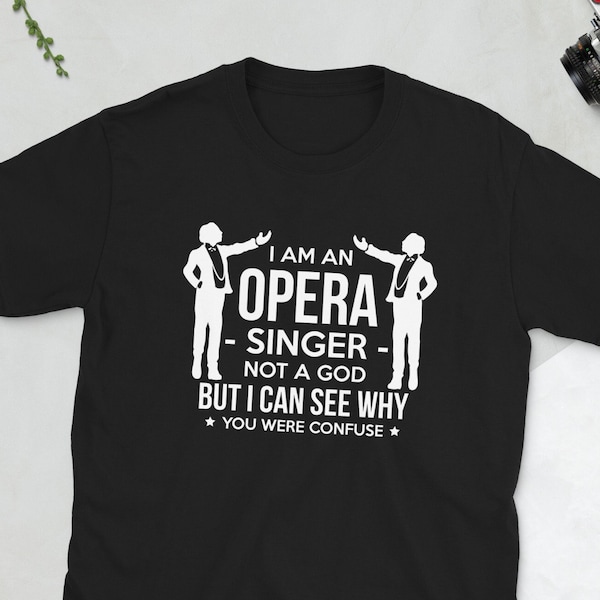 Im A Opera Singer Opera Singer Gift T-Shirt For Man & Woman - Musical Theatre Lover Tee