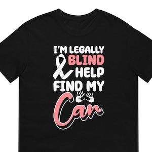 Im Legally Blind Help Find My Car Visual Impairment Gift T-Shirt For Man & Woman – Funny Blindness Shirt For Blind Humans With Humor