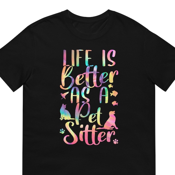 Life Is Better As A Pet Sitter T-Shirt Gift For Men & Women - Funny Dog Sitting Tee For Pets And Animal Lover