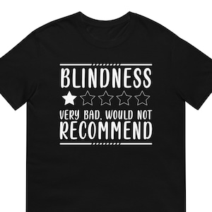 Blindness Very Bad Would Not Recommend Visual Impairment Gift T-Shirt For Man & Woman – Funny Blindness Shirt For Blind Humans With Humor