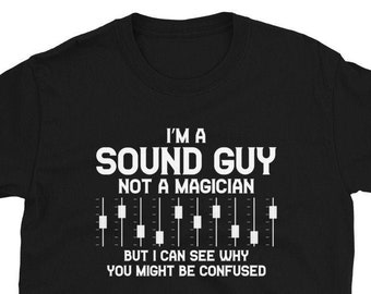 I&#39;m A Sound Guy Sound Engineer Gift T-Shirt For Man & Woman – Audio Engineer  Mixer Tee – Sound Guy Technician Shirt