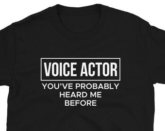 Voice Actor You've Probably Heard Me Before Speaker Gift T-Shirt  – Voice Dubbing Acting Tee – Voice-over Microphone Synchronization Shirt