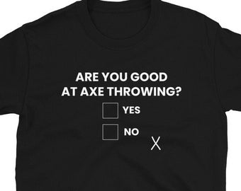 Axe Throwing Gift T-Shirt For Man & Woman - Are You Good At Axe Throwing Hatchet Tee Lover Team