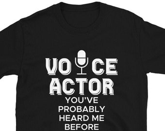 Voice Actor You've Probably Heard Me Before Speaker Gift T-Shirt  – Voice Dubbing Acting Tee – Voice-over Microphone Synchronization Shirt