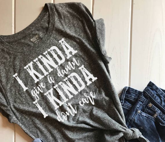 I Kinda Give A Damn I Kinda Dont Care Shirt | Etsy