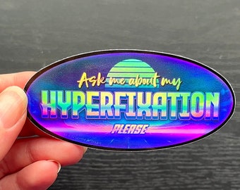 Original Holographic Vinyl Sticker -Ask me About My Hyperfixation (please)