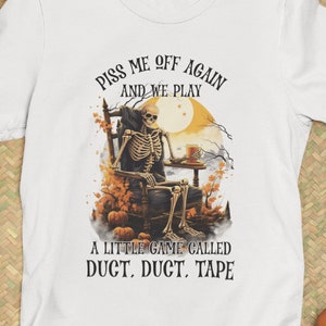 Piss Me Off Again & We Play A Little Game Called Duct Duct Tape | Adult T-Shirt | Halloween | Funny Quote | Funny T-Shirt |