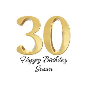 May include: A gold-colored numeral "30" with a glossy finish, set against a white background. Below the numbers, the text reads "Happy Birthday Susan" in a cursive font. This image is suitable for birthday celebrations.