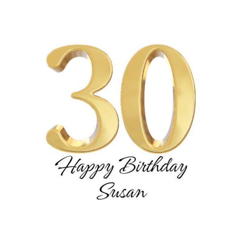 May include: A gold-colored numeral "30" with a glossy finish, set against a white background. Below the numbers, the text reads "Happy Birthday Susan" in a cursive font. This image is suitable for birthday celebrations.