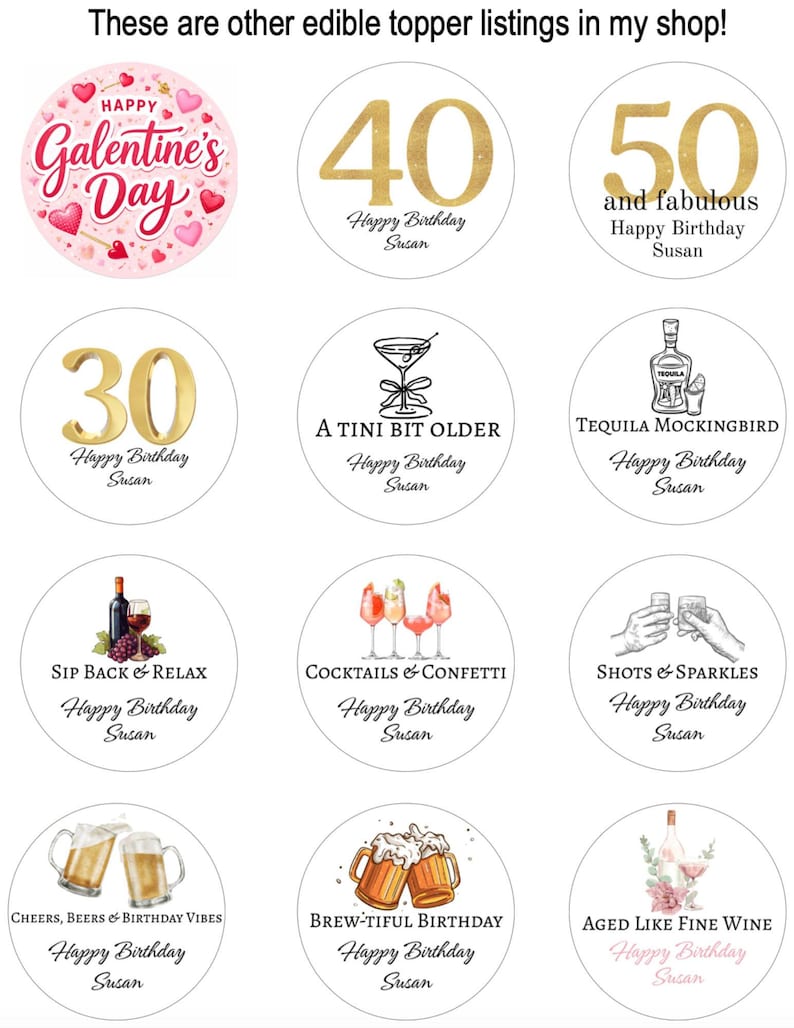 May include: A collection of edible toppers with various designs. Includes toppers for Galentine's Day, milestone birthdays (30, 40, 50), and cocktail-themed celebrations. Each topper features text like "Happy Birthday Susan".