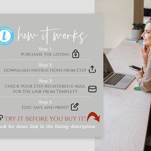 May include: How it works graphic with four steps: purchase the listing, download instructions from Etsy, check your Etsy registered email for the link from Templett, edit, save and print.  Try it before you buy it! Look for demo link in the listing description.