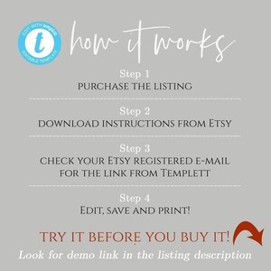 May include: A graphic with the text "how it works" and four steps to purchase and download a digital template. Step 1: Purchase the listing. Step 2: Download instructions from Etsy. Step 3: Check your Etsy registered email for the link from Templett. Step 4: Edit, save and print. The graphic also includes the text "Try it before you buy it!" and "Look for demo link in the listing description."