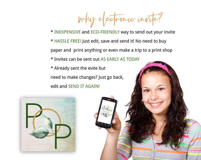 May include: A young person holding a smartphone with a digital invitation on the screen. The text on the screen reads "We Do". The text on the image reads "why electronic invite? * INEXPENSIVE and ECO-FRIENDLY way to send out your invite * HASSLE FREE! Just edit, save and send it! No need to buy paper and print anything or even make a trip to a print shop * Invites can be sent out AS EARLY AS TODAY * Already sent the evite but need to make changes? Just go back, edit and SEND IT AGAIN!"