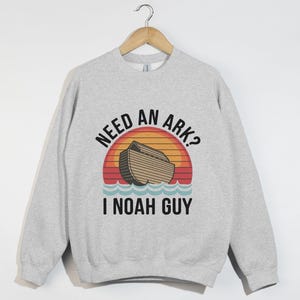 Need An Ark I NOAH Guy, Christian Sweatshirt, Funny Bible Verse Shirt, Noah&#39;s Ark Pun Shirt, Christian Humor Gift, Religious Apparel