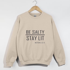 Be Salty Stay Lit, You Are The Salt Of The Earth, Christian Sweatshirt, Faith Shirt, Matthew 5:13-14, Bible Verse Shirt, Christian Gift