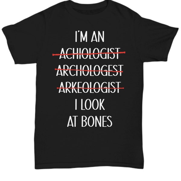 Archeologist gift, archeology tshirt, I'm an archeologist, funny unisex tee, funny graduation promotion shirts for men or women