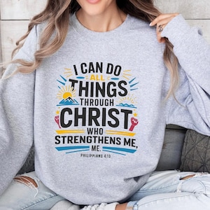 I Can Do All Things Through Christ Who Strengthens Me, Philippians 4:13, Christian Gift Ideas, Christian Sweatshirt, Crewneck