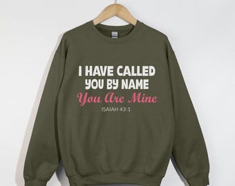 I Have Called You By Name, You Are Mine, For I Have Redeemed You, Christian Sweatshirt, Christian Gift, Church Outfit, Isaiah 43:1, Fear Not