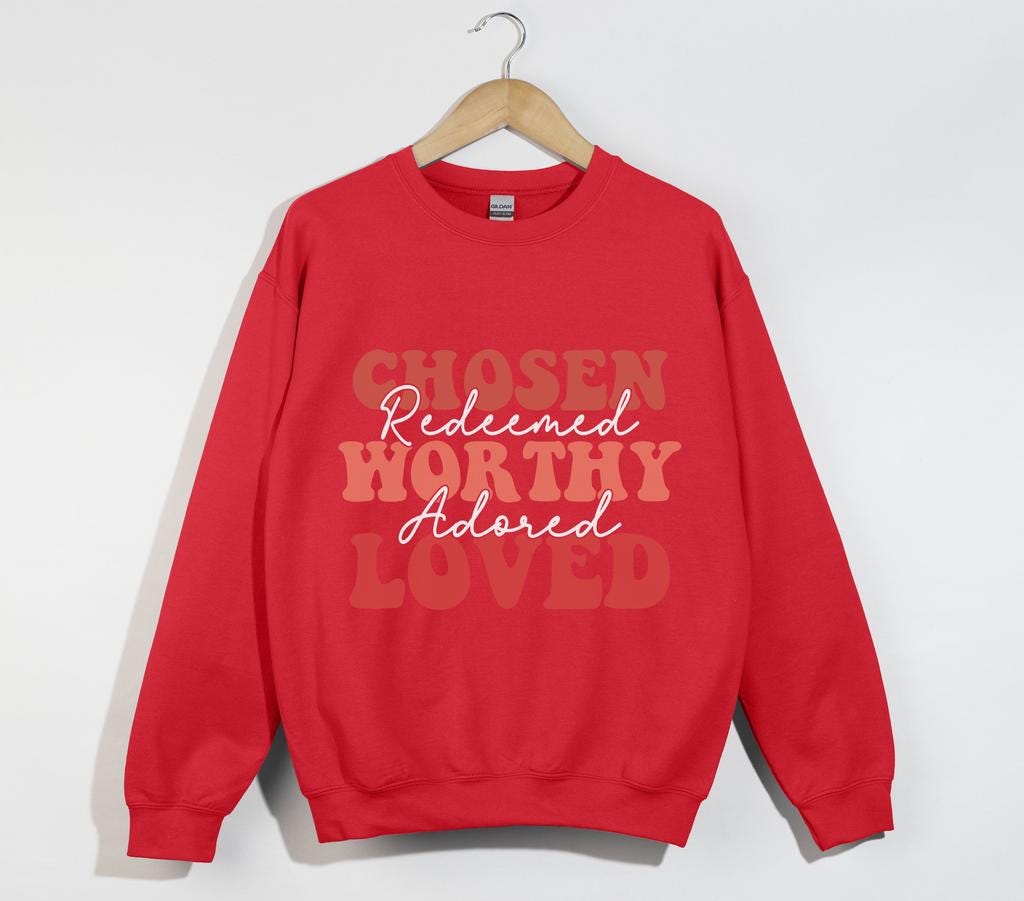 Christian Valentine Sweatshirt, Chosen Worthy Redeemed Adored