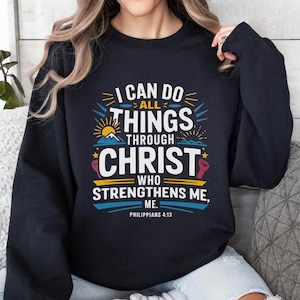 I Can Do All Things Through Christ Who Strengthens Me, Christian Sweatshirt, Crewneck, Philippians 4:13, Christian Gift Ideas