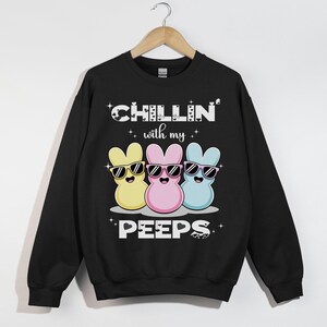 Chillin&#39; With My Peeps, Easter Bunny Shirt, Peeps Candy Sweatshirt, Funny Easter Gift, Cute Spring Outfit, Christian Easter Apparel