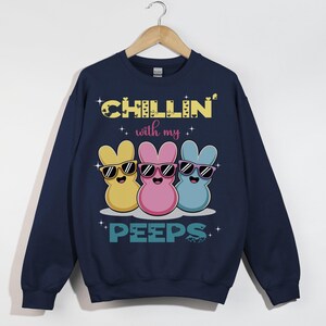 Chillin&#39; With My Peeps, Easter Bunny Shirt, Peeps Candy Sweatshirt, Funny Easter Gift, Cute Spring Outfit, Christian Easter Apparel