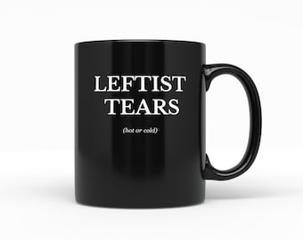 Leftist Tears Hot or Cold Black coffee mug - Anti SJW Conservative Funny gag gift