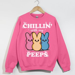 Chillin&#39; With My Peeps, Easter Bunny Shirt, Peeps Candy Sweatshirt, Funny Easter Gift, Cute Spring Outfit, Christian Easter Apparel