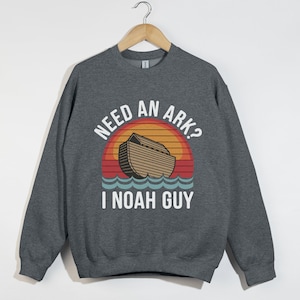 Need An Ark I Noah Guy, Christian Sweatshirt, Funny Bible Verse Shirt, Noah&#39;s Ark Pun Shirt, Christian Humor Gift, Religious Apparel