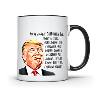 Trump mug Chihuahua Dad dog dad president donald trump republican funny political 11oz two toned ceramic coffee or tea mug cup