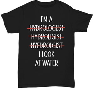 Hydrologist gift, hydrology tshirt, i'm a hydrologist funny unisex tee, funny graduation promotion shirts for men or women
