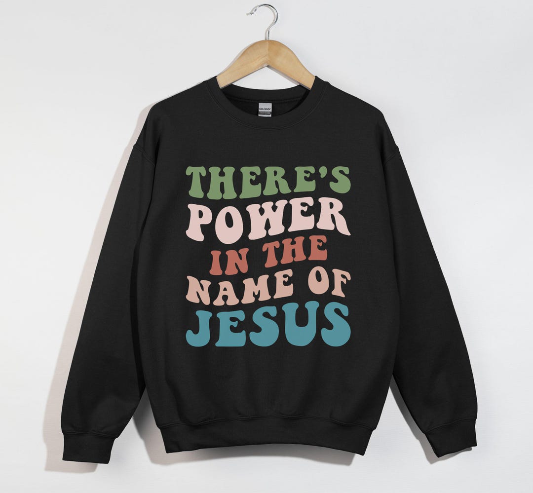There is Power in the Name of Jesus, Christian Faith Shirt ...