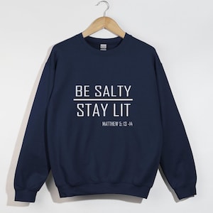 Be Salty Stay Lit, You Are The Salt Of The Earth, Christian Sweatshirt, Faith Shirt, Matt 5:13-14, Bible Verse Shirt