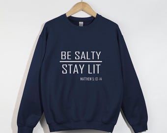 Be Salty Stay Lit, You Are The Salt Of The Earth, Christian Sweatshirt, Faith Shirt, Matt 5:13-14, Bible Verse Shirt