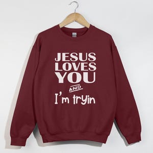 Jesus Loves You I'm Tryin sweat-shirt chrétien, chemise verset de la Bible, sweat chrétien, sweat Jésus, sweat église, cadeau chrétien