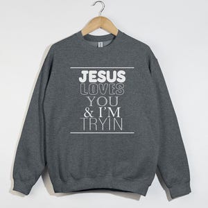 Jesus Loves You I'm Tryin sweat-shirt chrétien, chemise verset de la Bible, sweat chrétien, sweat Jésus, sweat église, cadeau chrétien