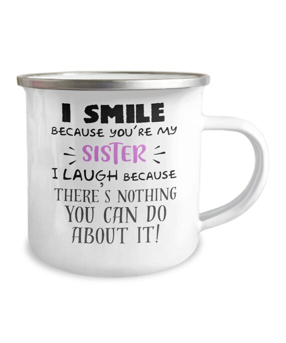 I Smile Because Youre My Sister Ceramic Coffee Mug Novelty funny birthday gift 