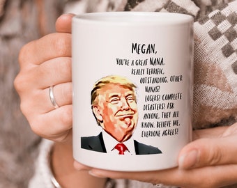 Trump Custom Nana, Personalized Nana, Customized Nana, Personalized Nana gift, Nana name mug, Funny Nana Mug, gift ideas for Nana