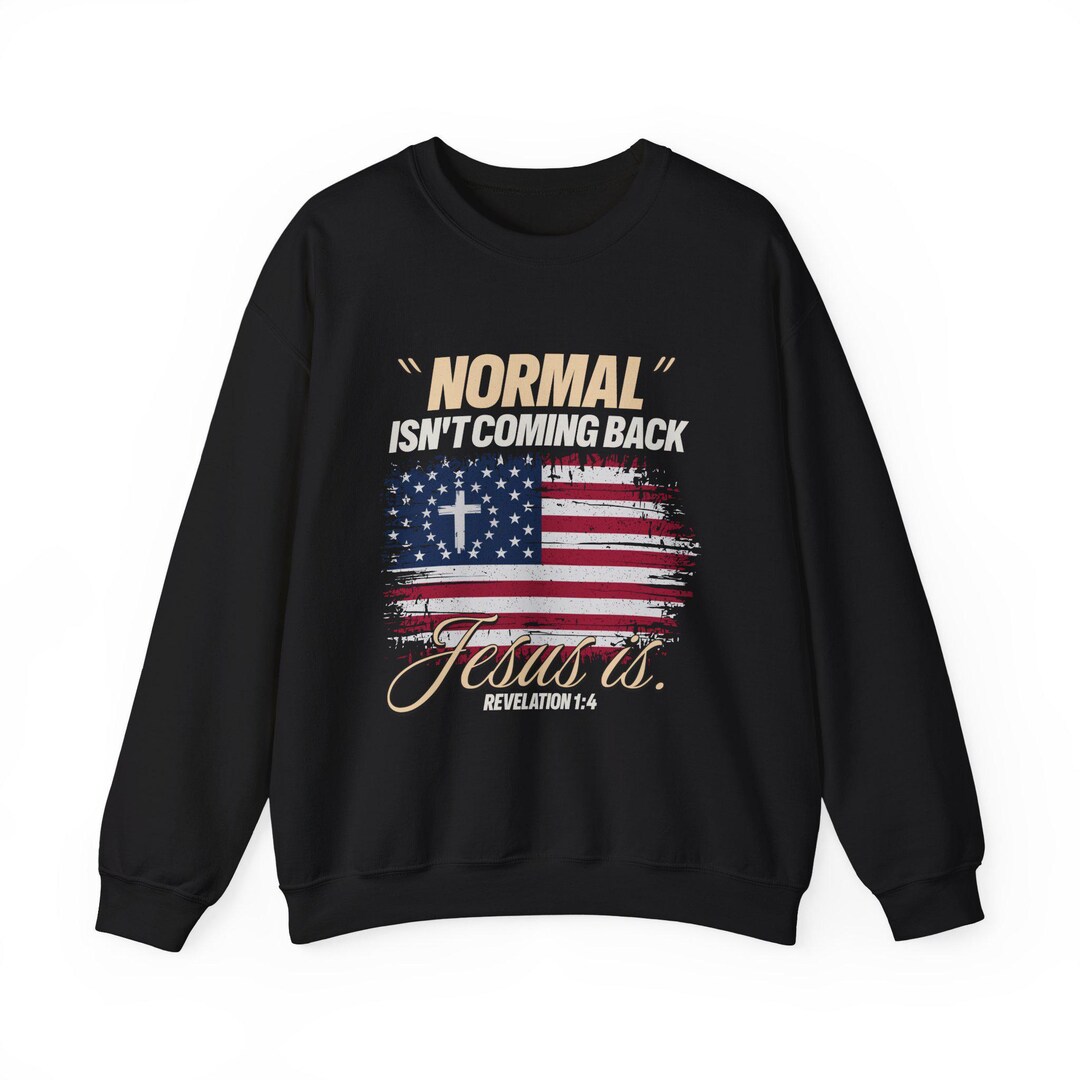 Normal Isn't Coming Back, Jesus is Unisex Sweatshirt Religious Crewneck ...
