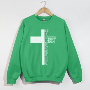 I Can Do All Things Through Christ Who Strengthens Me, Philippians 4:13, Christian Gift Ideas, Christian Sweatshirt, Cross Shirt