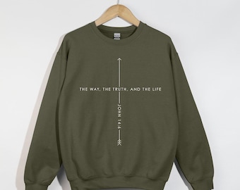 The Way The Truth And The Life Sweatshirt, John 14:6 Sweatshirt, Faith Shirt, Christian Gift Ideas, Jesus Is The Way