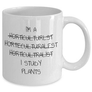 I'm a horticulturalist horticulture I study plants funny student profession coffee or tea mug cup