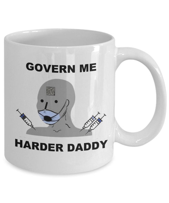 Govern me harder daddy meme coffee mug, pandemic coffee cup, cup for medical freedom, funny anti authoritarian mandate cup for men