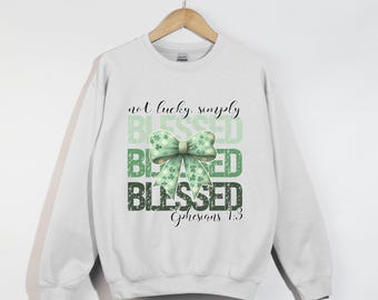 Not Lucky Simply Blessed, Christian Sweatshirt, Faith-Based Apparel, Inspirational Clothing, Bible Verse Gift, Religious Shirt, Jesus Shirt