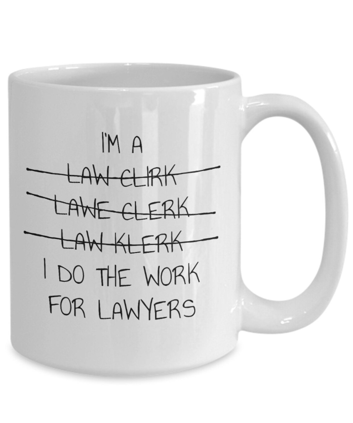 Law Clerk Mug I'm a law clerk I do the work for lawyers Etsy