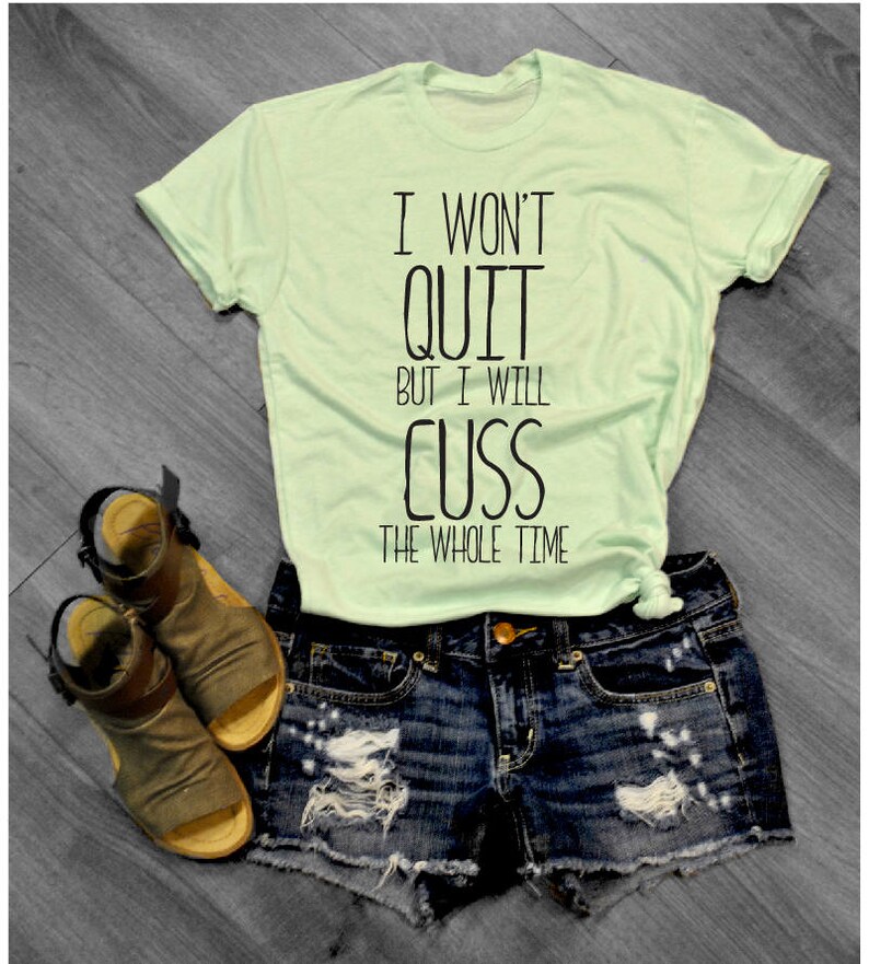 I Won't Quit But I Will Cuss The Whole Time | Etsy