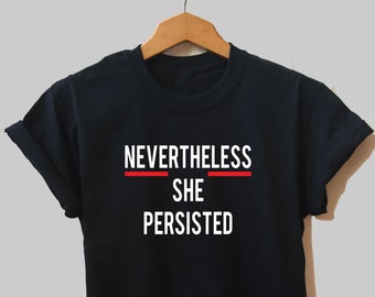 Nevertheless She Shirt, Nevertheless She Persisted, Unisex and Women's Size S-XXl