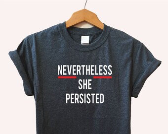 Nevertheless She Shirt, Nevertheless She Persisted, Unisex Size S-XXL