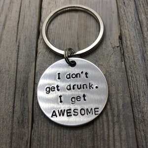 I Don&#39;t Get Drunk I Got Awesome Keychain, Gift For A Friend, Funny Gift, Funny Keychain, Funny Keychain For a Friend, Birthday Keychain