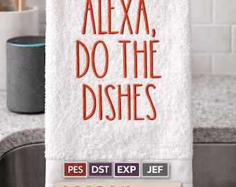Alexa Do The Dishes Embroidery Design | Funny Kitchen Towel Saying | 5x5, 5x7 6x10 Sizes | Instant Digital Download | pes, dst. exp, jef